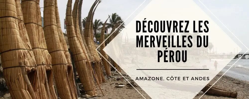 merveille perou decouvrir