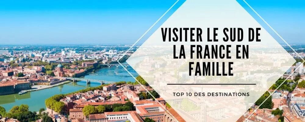 visiter sud france famille destinations